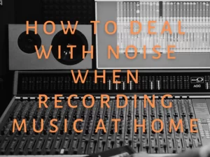 How to deal with noise when recording at home