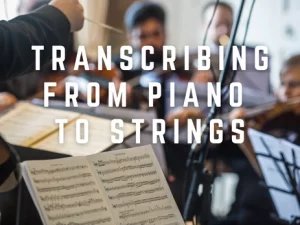 How to Transcribe from Piano to Strings