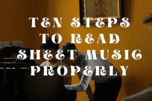Ten Steps to Read Sheet Music Properly