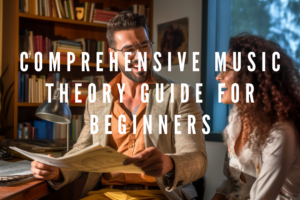 Comprehensive Music Theory Guide for Beginners