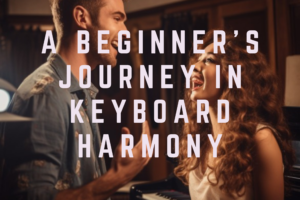 A Beginner’s Journey in Keyboard Harmony