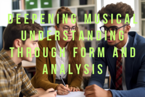 Deepening Musical Understanding through Form and Analysis