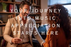 Your Journey into Music Appreciation Starts Here