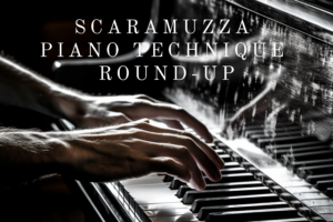 Scaramuzza Piano Technique Round-Up