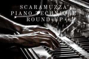 Scaramuzza Piano Technique Round-Up
