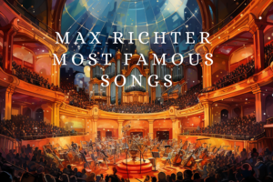 Max Richter Most Famous Songs