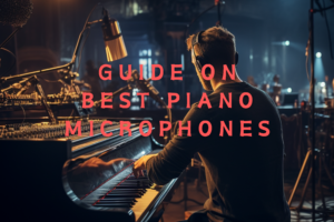 The 20 best piano Microphones for your budget in 2024